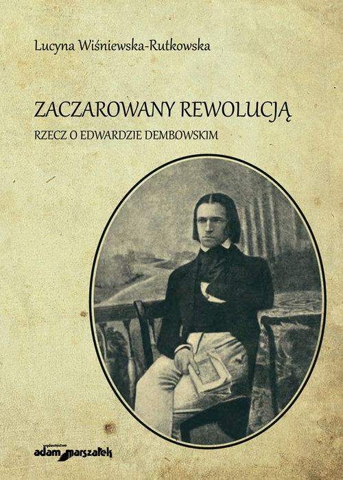 Image of Zaczarowany rewolucją Rzecz o Edwardzie Dembowskim