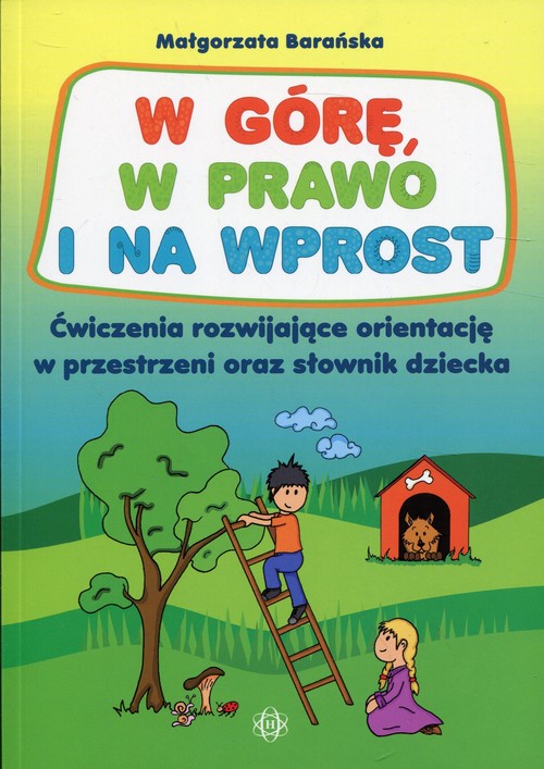 Image of W górę, w prawo i na wprost Ćwiczenia rozwijające orientację w przestrzeni oraz słownik dziecka