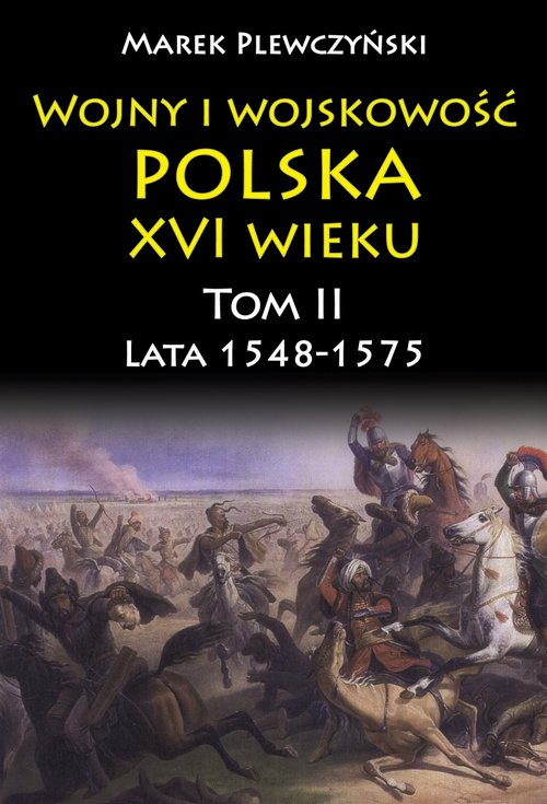 Image of Wojny i wojskowość Polska XVI wieku tom II lata 1548-1575