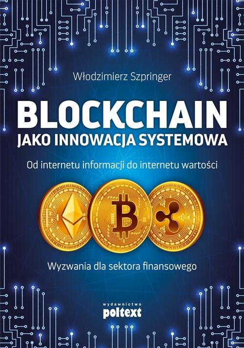 Image of Blockchain jako innowacja systemowa Od internetu informacji do internetu wartości. Wyzwania dla sektora finansowego