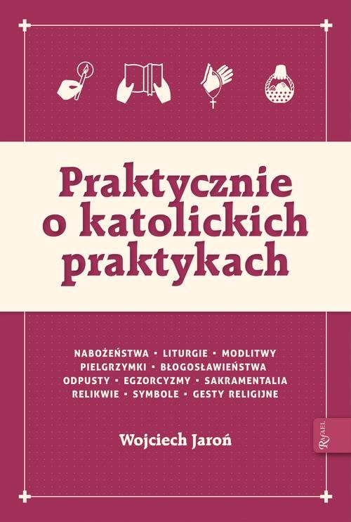 Image of Praktycznie o katolickich praktykach