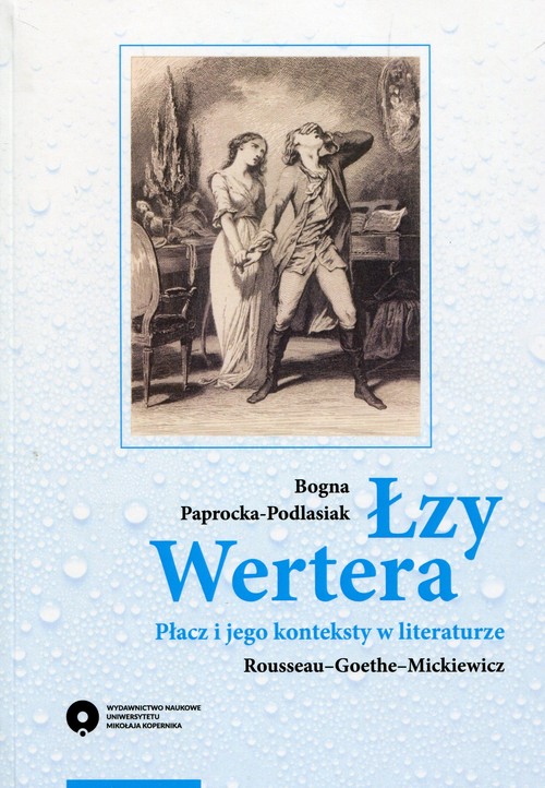 Image of Łzy Wertera Płacz i jego konteksty w literaturze Rousseau-Goethe-Mickiewicz