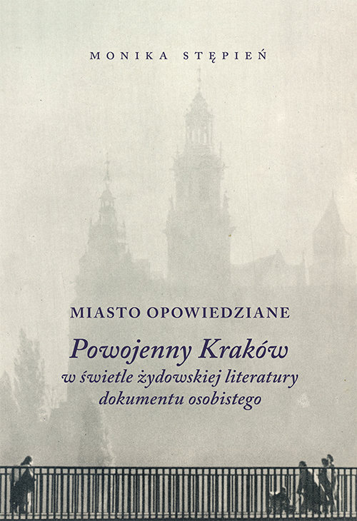 Image of Miasto opowiedziane Powojenny Kraków w świetle żydowskiej literatury dokumentu osobistego