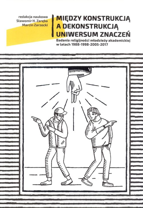 Image of Między konstrukcją a dekonstrukcją Uniwersum znaczeń Badania religijności młodzieży akademickiej w latach 1988-1998-2005-2017