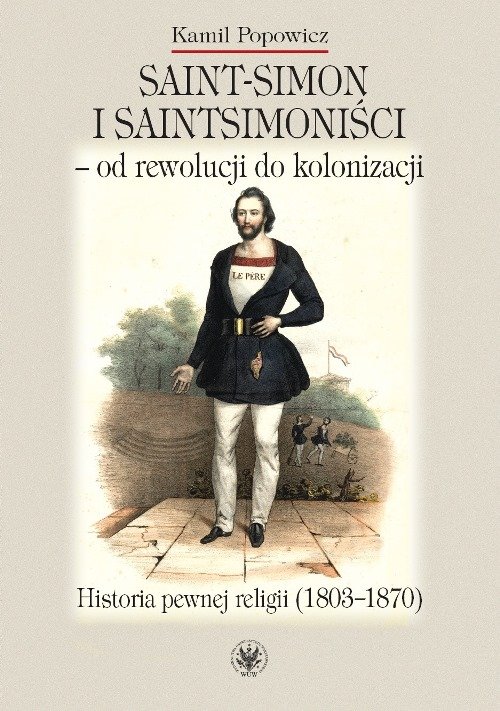 Image of Saint-Simon i saintsimoniści - od rewolucji do kolonizacji. Historia pewnej religii (1803-1870)