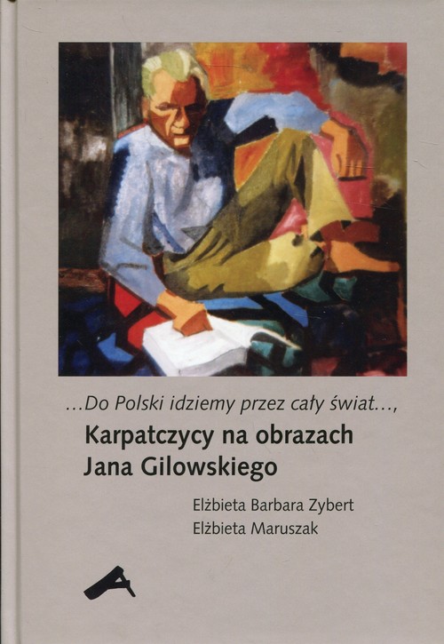 Image of Do Polski idziemy przez cały świat Karpatczycy na obrazach Jana Gilowskiego