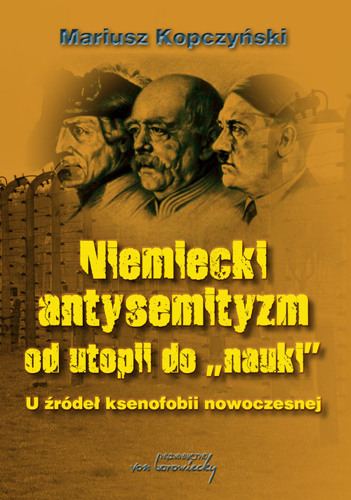 Image of Niemiecki antysemityzm od utopii do nauki U źródel ksenofobii nowoczesnej