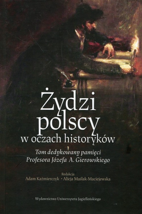 Image of Żydzi polscy w oczach historyków Tom dedykowany pamięci Profesora Józefa A. Gierowskiego