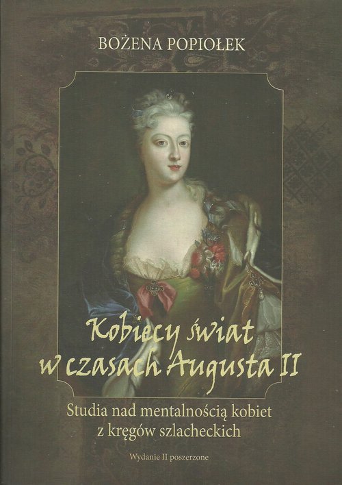 Image of Kobiecy świat w czasach Augusta II Studia nad mentalnością kobiet z kręgów szlacheckich