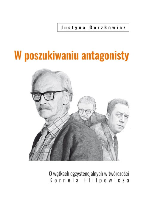 Image of W poszukiwaniu antagonisty O wątkach egzystencjalnych w twórczości Kornela Filipowicza