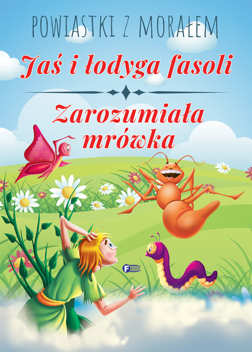 Image of Powiastki z morałem. Jaś i łodyga fasoli, Zarozumiała mrówka