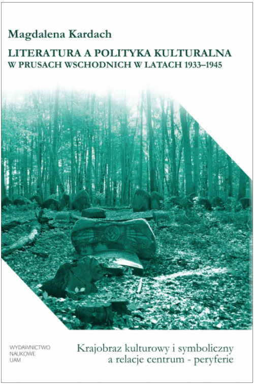 Image of Literatura a polityka kulturalna w Prusach Wschodnich w latach 1933-1945 Krajobraz kulturowy i symboliczny