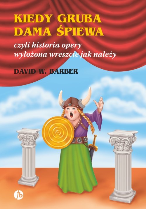 Image of Kiedy gruba dama śpiewa czyli historia opery wyłożona wreszcie jak należy