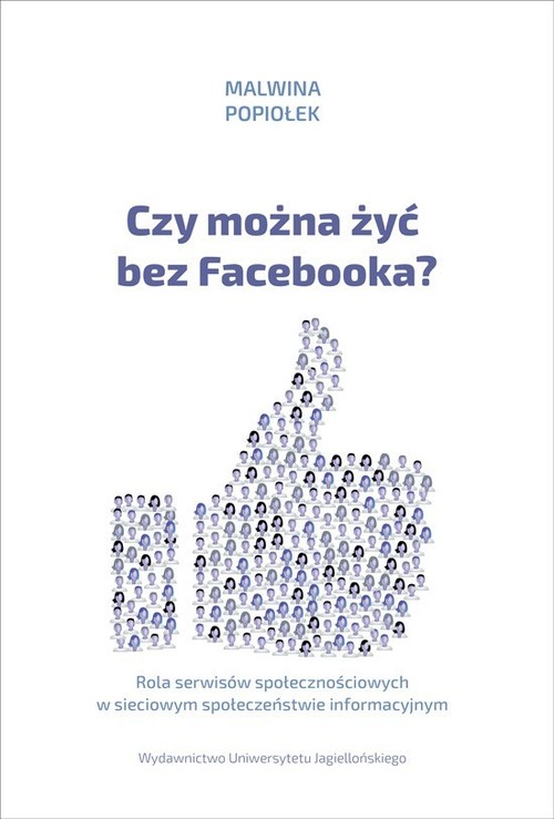 Image of Czy można żyć bez Facebooka? Rola serwisów społecznościowych w sieciowym społeczeństwie informacyjnym