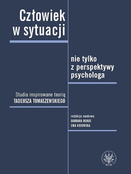 Image of Człowiek w sytuacji nie tylko z perspektywy psychologa. Studia inspirowane teorią Tadeusza Tomaszews