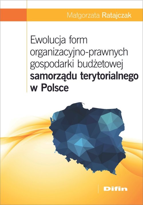 Image of Ewolucja form organizacyjno-prawnych gospodarki budżetowej samorządu terytorialnego w Polsce