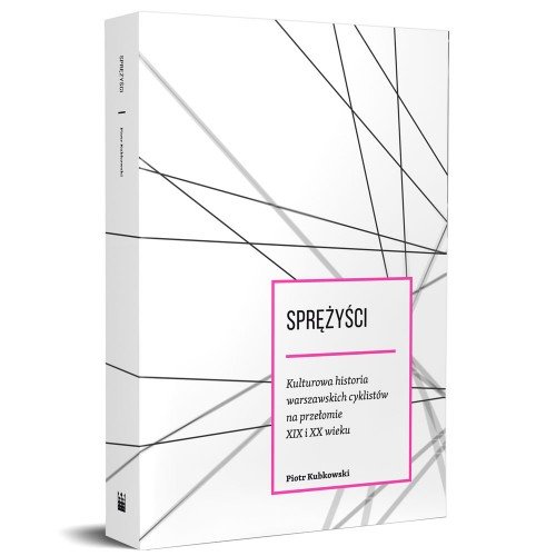 Image of Sprężyści Kulturowa historia warszawskich cyklistów na przełomie XIX i XX wieku