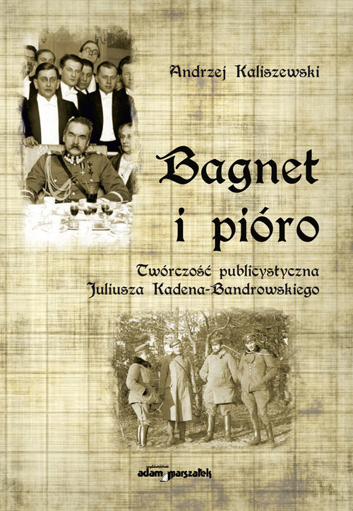 Image of Bagnet i pióro Twórczość publicystyczna Juliusza Kadena-Bandrowskiego