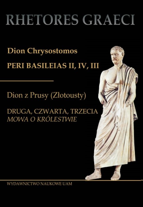 Image of Dion Chrysostomos Peri Basileias II Dion z Prusy (Złotousty) Druga, czwarta i trzecia mowa