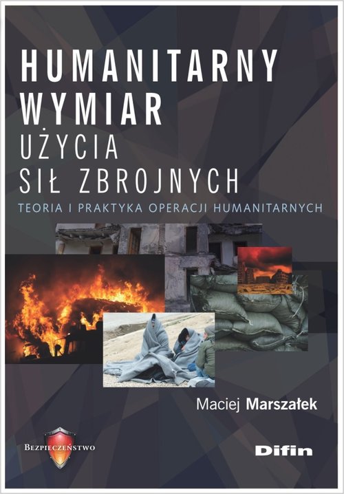 Image of Humanitarny wymiar użycia sił zbrojnych Teoria i praktyka operacji humanitarnych
