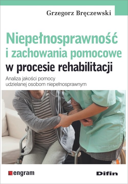 Image of Niepełnosprawność i zachowania pomocowe w procesie rehabilitacji Analiza jakości pomocy udzielanej osobom niepełnosprawnym