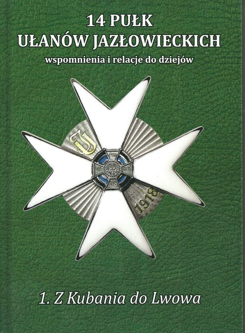 Image of 14 Pułk Ułanów Jazłowieckich Tom 1 Z Kubania do Lwowa Wspomnienia i relacje do dziejów