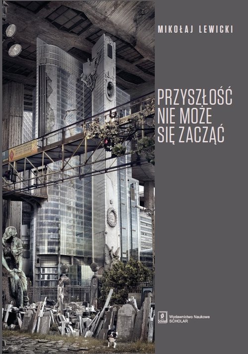 Image of Przyszłość nie może się zacząć Polski dyskurs transformacyjny w perspektywie teorii modernizacji i teorii czasu