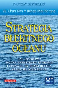 Image of Strategia błękitnego oceanu Jak stworzyć wolną przestrzeń rynkową i sprawić, by konkurencja stała się nieistotna