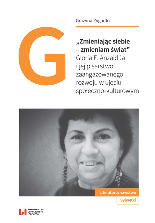 Image of Zmieniając siebie - zmieniam świat Gloria E. Anzaldúa i jej pisarstwo zaangażowanego rozwoju w ujęciu społeczno-kulturowym