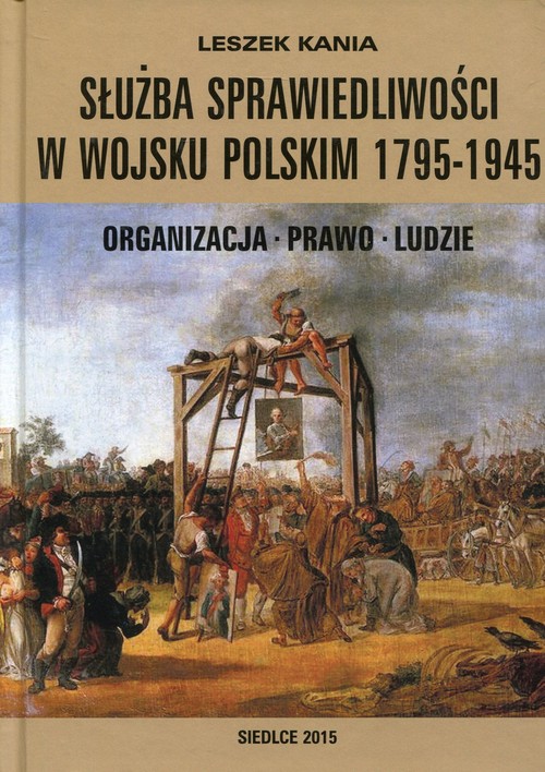 Image of Służba sprawiedliwości w Wojsku Polskim 1795-1945 Organizacja - Prawo - Ludzie