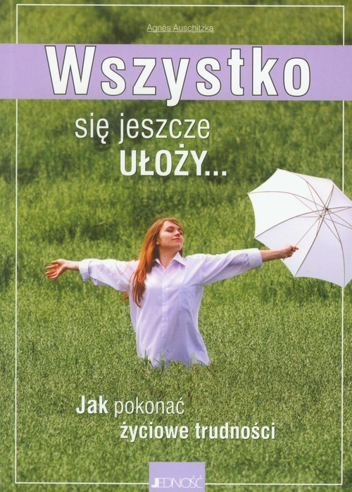 Image of Wszystko się jeszcze ułoży Jak pokonać życiowe