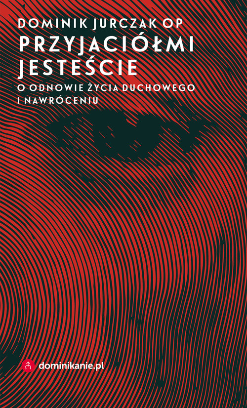 Image of Przyjaciółmi jesteście O odnowie życia duchowego i nawróceniu