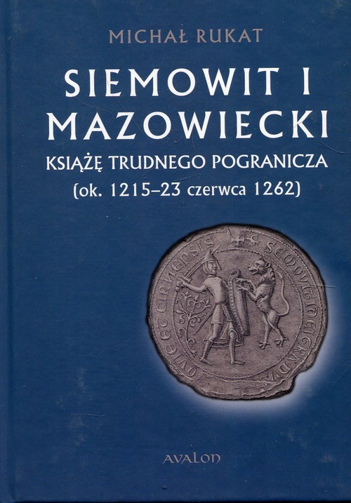 Image of Siemowit I Mazowiecki Książę trudnego pogranicza (ok. 1215-23 czerwca 1262)