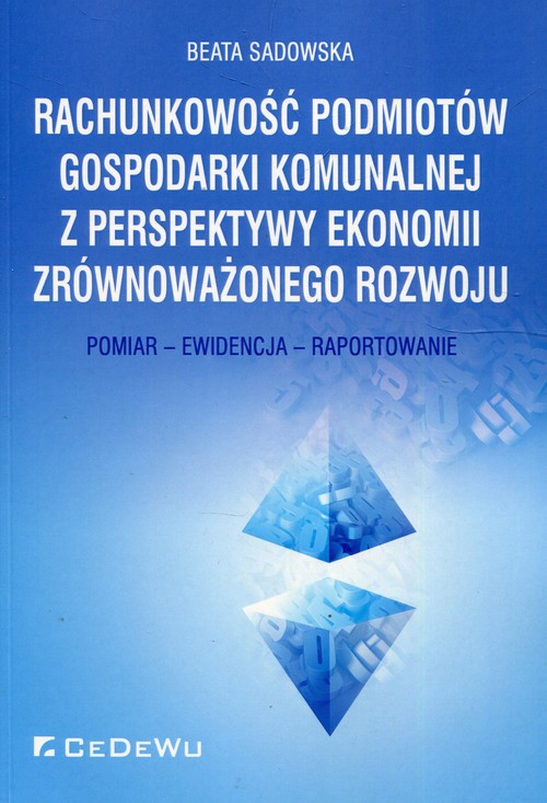 Image of Rachunkowość podmiotów gospodarki komunalnej z perspektywy ekonomii zrównoważonego rozwoju Pomiar - Ewidencja - Raportowanie