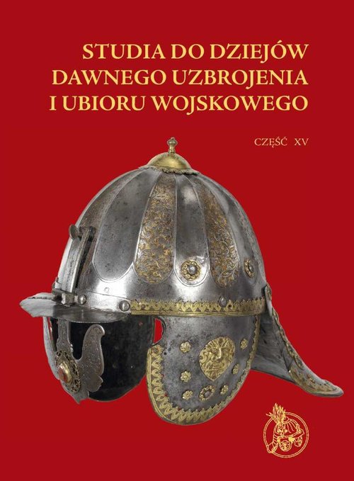 Image of Studia do dziejów dawnego uzbrojenia i ubioru wojskowego Część XV