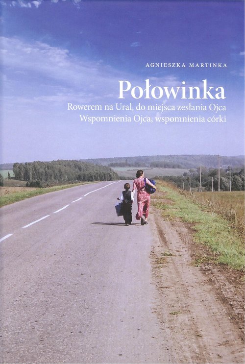 Image of Połowinka Rowerem na Ural, do miejsca zesłania Ojca. Wspomnienia Ojca, wspomnienia córki.