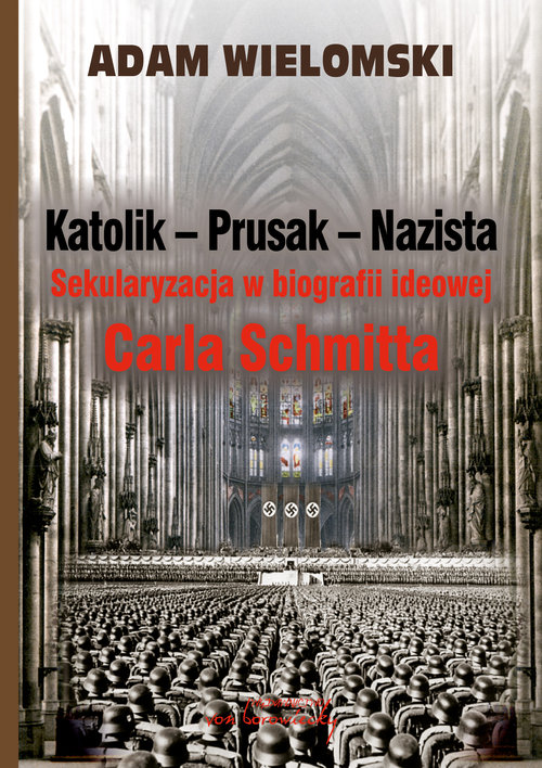 Image of Katolik Prusak Nazista Sekularyzacja w biografii ideowej Carla Schmitta