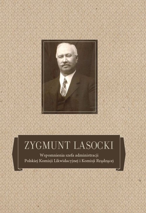 Image of Zygmunt Lasocki Wspomnienia szefa administracji Polskiej Komisji Likwidacyjnej i Komisji Rządzącej