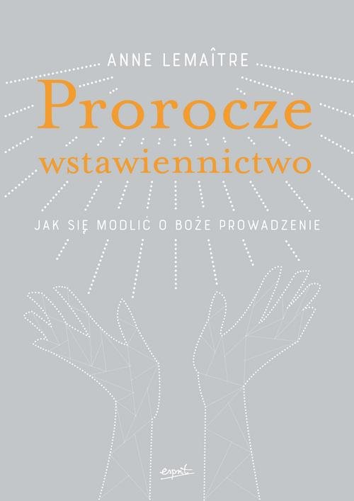 Image of Prorocze wstawiennictwo Jak się modlić o Boże prowadzenie