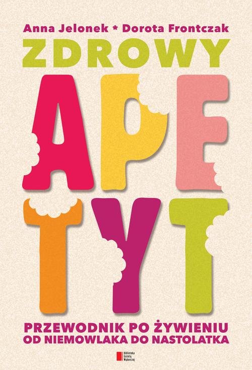 Image of Zdrowy apetyt. Przewodnik po żywieniu od niemowlaka do nastolatka