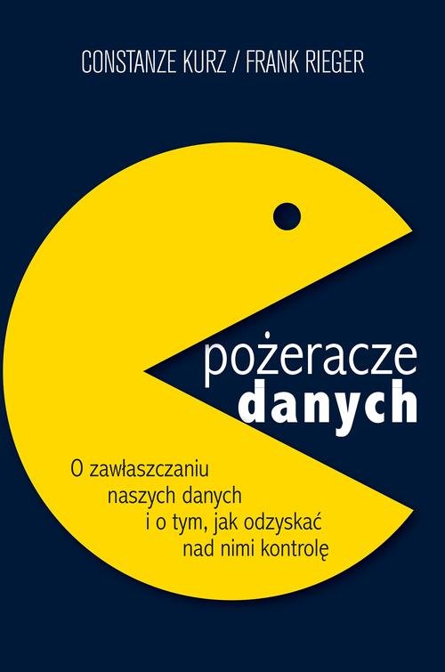 Image of Pożeracze danych. O zawłaszczaniu naszych danych i o tym, jak odzyskać nad nimi kontrolę