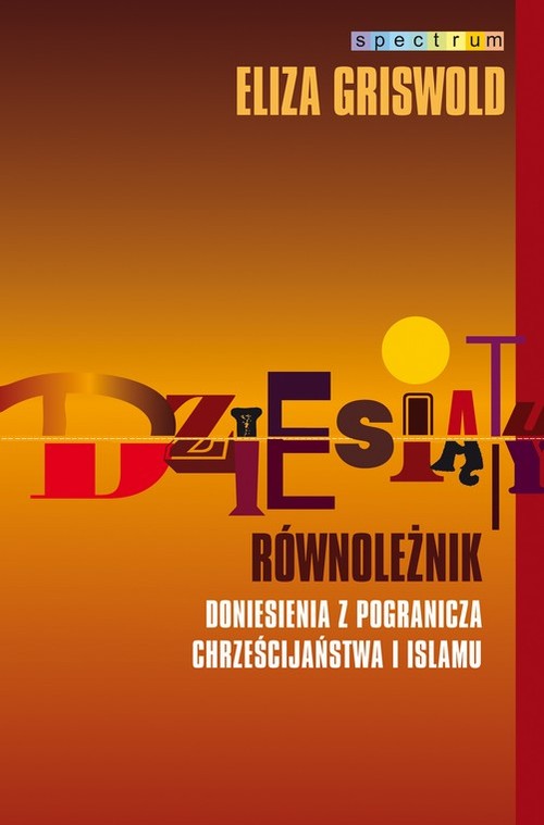 Image of Dziesiąty równoleżnik. Doniesienia z pogranicza chrześcijaństwa i islamu