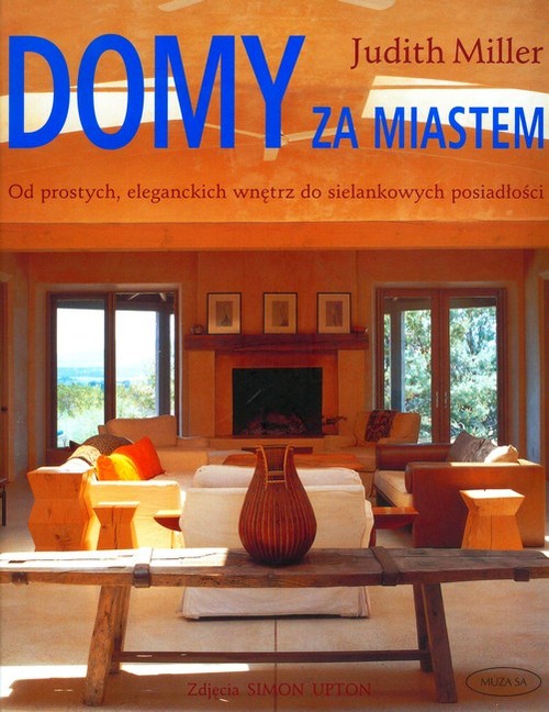 Image of Domy za miastem. Od prostych, eleganckich wnętrz do sielankowych posiadłości