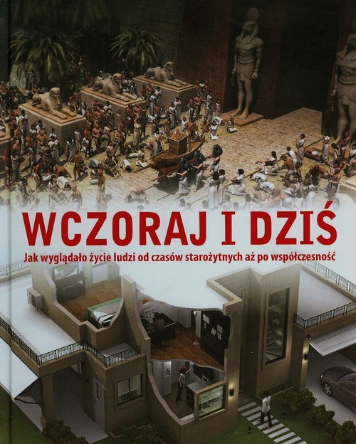 Image of Wczoraj i dziś. Jak wyglądało życie od czasów starożytnych aż po współczesność