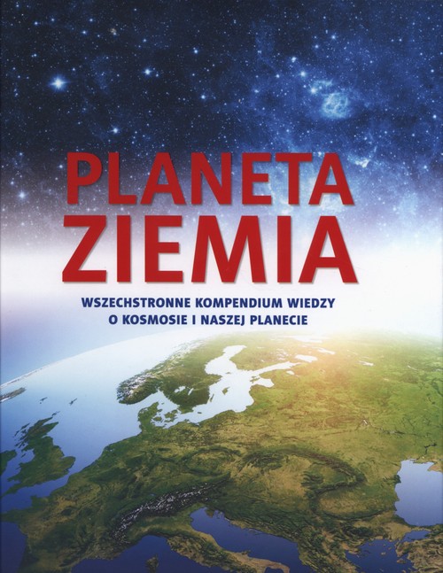 Image of Planeta Ziemia. Wszechstronne kompendium wiedzy o kosmosie i naszej planecie