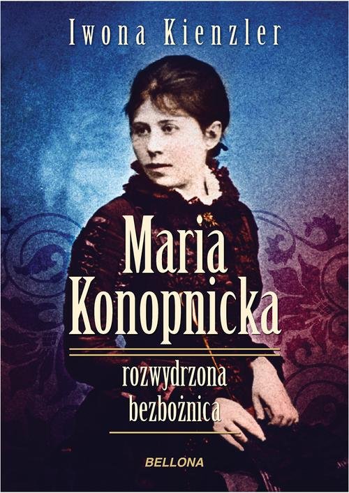 Image of Maria Konopnicka. Rozwydrzona bezbożnica