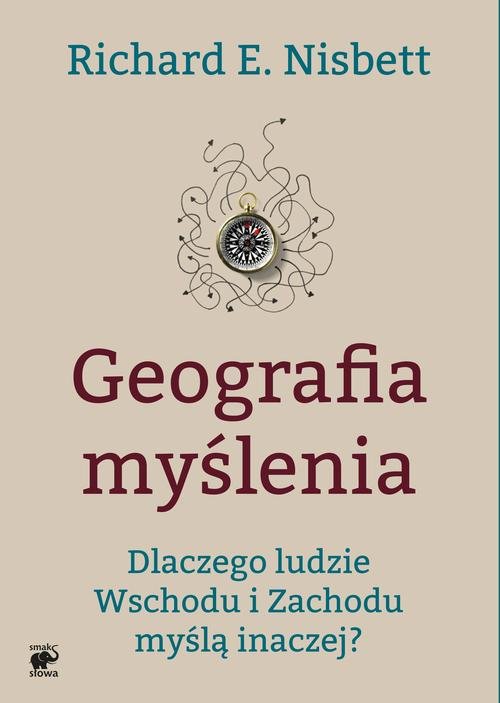 Image of Geografia myślenia. Dlaczego ludzie Wschodu i Zachodu myślą inaczej
