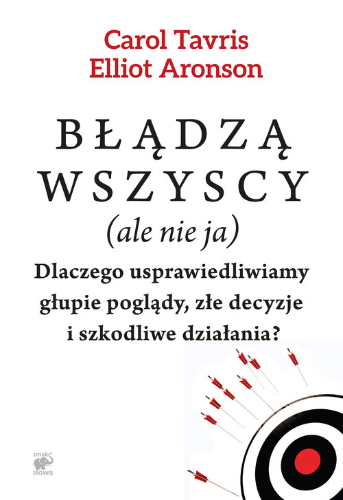 Image of Błądzą wszyscy (ale nie ja). Dlaczego usprawiedliwiamy głupie poglądy, złe decyzje i szkodliwe działania?