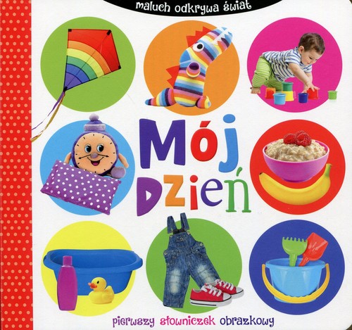 Image of Mój dzień. Maluch odkrywa świat. Pierwszy słowniczek obrazkowy
