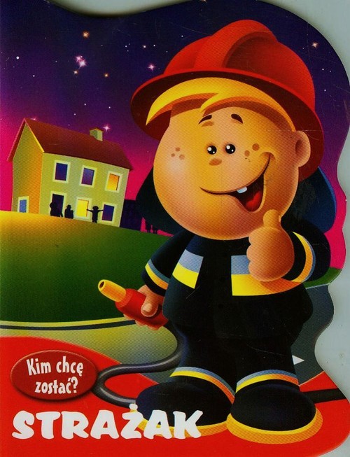 Image of Kim chcę zostać. Strażak
